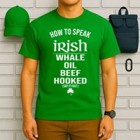 How To Speak Irish Whale Oil Beef Hooked Funny St Patrick's Day T-Shirt