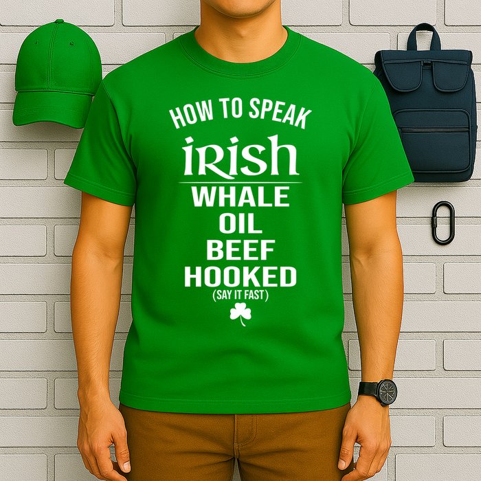 How To Speak Irish Whale Oil Beef Hooked Funny St Patrick's Day T-Shirt