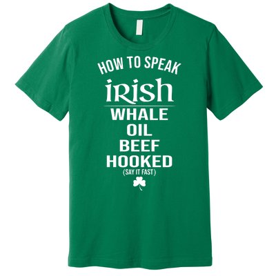 How To Speak Irish Whale Oil Beef Hooked Funny St Patrick's Day Premium T-Shirt