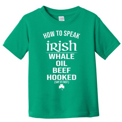 How To Speak Irish Whale Oil Beef Hooked Funny St Patrick's Day Toddler T-Shirt