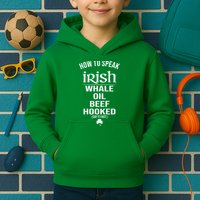 How To Speak Irish Whale Oil Beef Hooked Funny St Patrick's Day Kids Hoodie