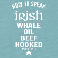 How To Speak Irish Whale Oil Beef Hooked Funny St Patrick's Day Sueded Cloud Jersey T-Shirt