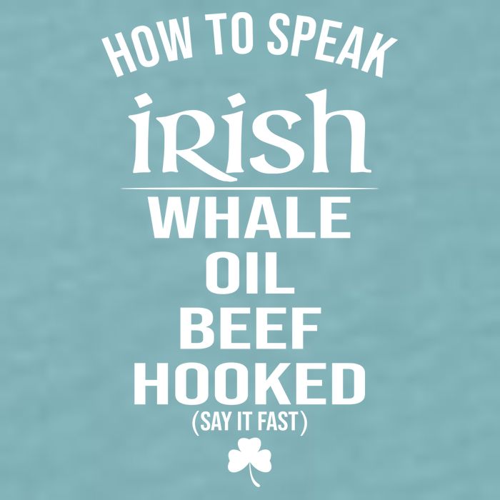 How To Speak Irish Whale Oil Beef Hooked Funny St Patrick's Day Sueded Cloud Jersey T-Shirt