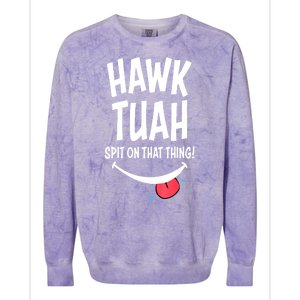 Hawk Tuah... Spit On That Thing Funny Meme Gift Colorblast Crewneck Sweatshirt