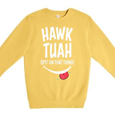 Hawk Tuah... Spit On That Thing Funny Meme Gift Premium Crewneck Sweatshirt