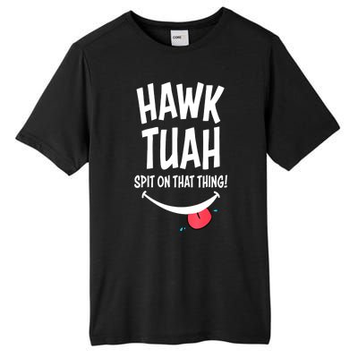 Hawk Tuah... Spit On That Thing Funny Meme Gift Tall Fusion ChromaSoft Performance T-Shirt