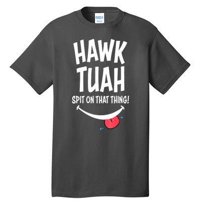 Hawk Tuah... Spit On That Thing Funny Meme Gift Tall T-Shirt