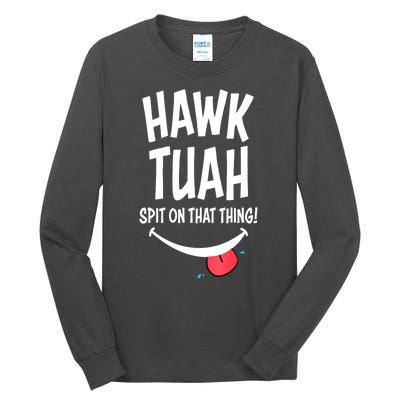 Hawk Tuah... Spit On That Thing Funny Meme Gift Tall Long Sleeve T-Shirt