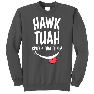 Hawk Tuah... Spit On That Thing Funny Meme Gift Tall Sweatshirt