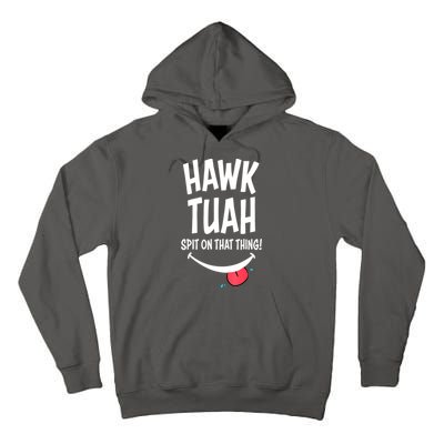 Hawk Tuah... Spit On That Thing Funny Meme Gift Tall Hoodie