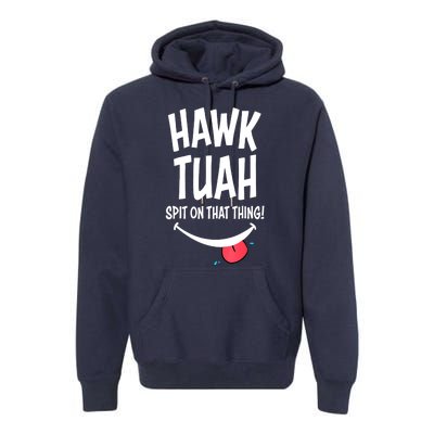 Hawk Tuah... Spit On That Thing Funny Meme Gift Premium Hoodie