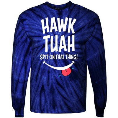 Hawk Tuah... Spit On That Thing Funny Meme Gift Tie-Dye Long Sleeve Shirt