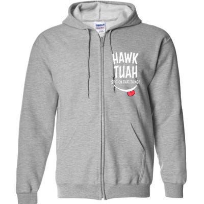 Hawk Tuah... Spit On That Thing Funny Meme Gift Full Zip Hoodie