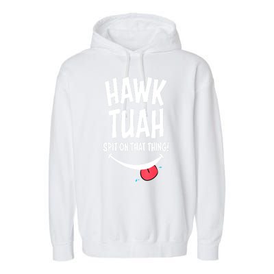 Hawk Tuah... Spit On That Thing Funny Meme Gift Garment-Dyed Fleece Hoodie