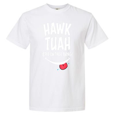 Hawk Tuah... Spit On That Thing Funny Meme Gift Garment-Dyed Heavyweight T-Shirt