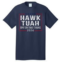 Hawk Tush Spit On That Thang Hawk Tuah Tall T-Shirt