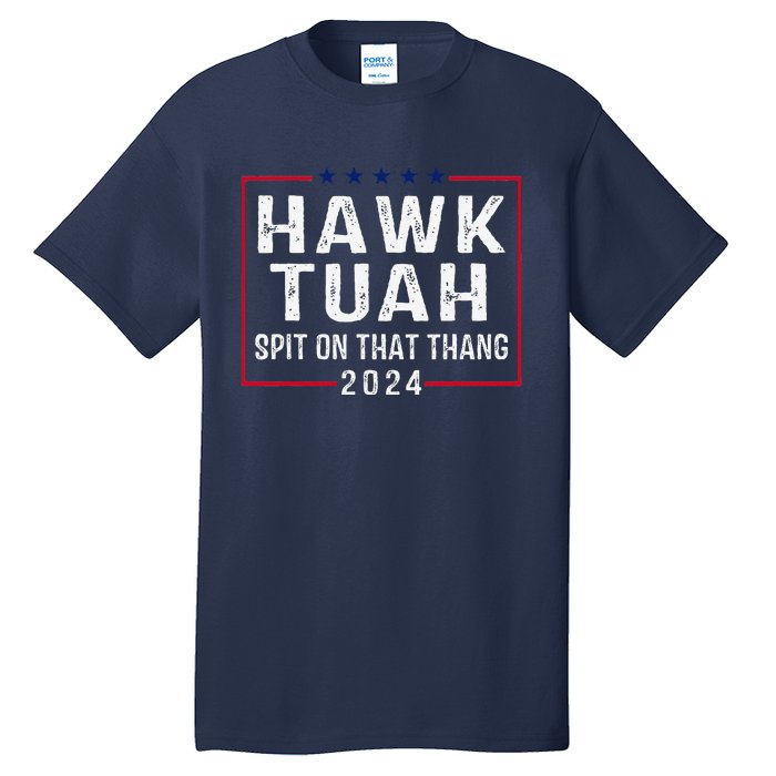 Hawk Tush Spit On That Thang Hawk Tuah Tall T-Shirt