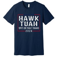 Hawk Tush Spit On That Thang Hawk Tuah Premium T-Shirt