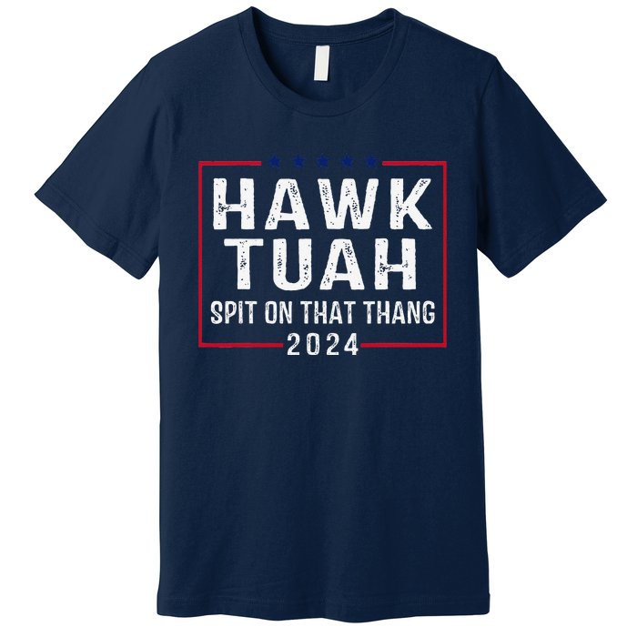 Hawk Tush Spit On That Thang Hawk Tuah Premium T-Shirt