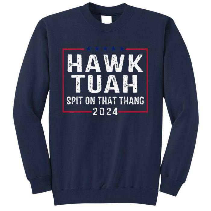 Hawk Tush Spit On That Thang Hawk Tuah Tall Sweatshirt