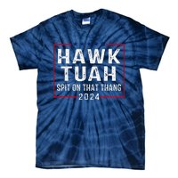 Hawk Tush Spit On That Thang Hawk Tuah Tie-Dye T-Shirt