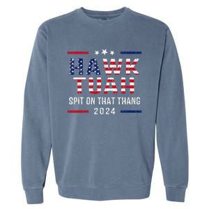 Hawk Tush Spit On That Thang Hawk Tuah Garment-Dyed Sweatshirt