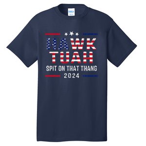 Hawk Tush Spit On That Thang Hawk Tuah Tall T-Shirt