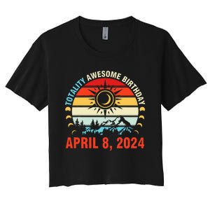 Happy Totality Solar Eclipse Awesome Birthday April 8 2024 Women's Crop Top Tee