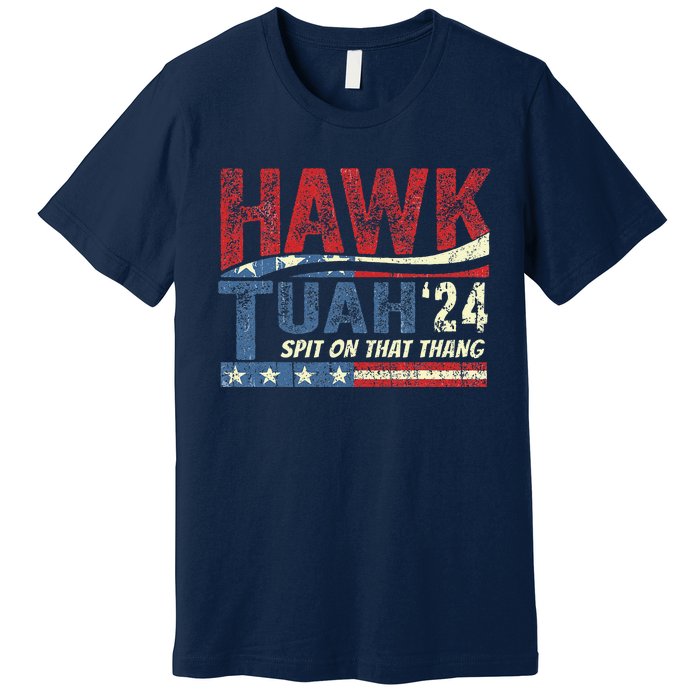 Hawk Tush Spit On That Thang Viral Election Parody Premium T-Shirt