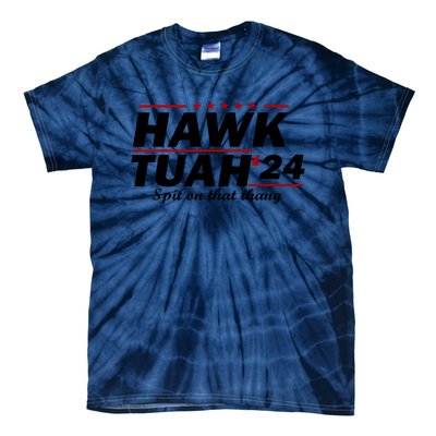 Hawk Tush Spit On That Thing Parody Presidential Candidate Gift Tie-Dye T-Shirt