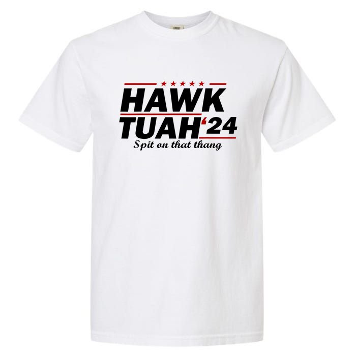 Hawk Tush Spit On That Thing Parody Presidential Candidate Gift Garment-Dyed Heavyweight T-Shirt