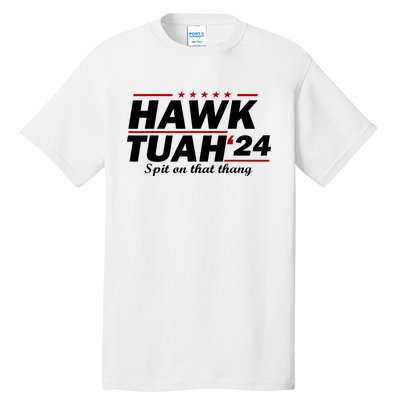 Hawk Tush Spit On That Thing Parody Presidential Candidate Gift Tall T-Shirt