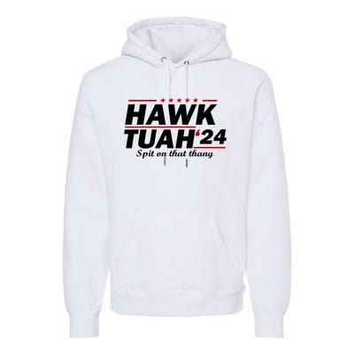 Hawk Tush Spit On That Thing Parody Presidential Candidate Gift Premium Hoodie