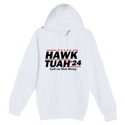 Hawk Tush Spit On That Thing Parody Presidential Candidate Gift Premium Pullover Hoodie