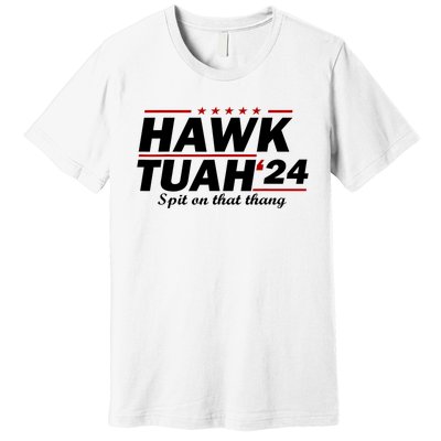 Hawk Tush Spit On That Thing Parody Presidential Candidate Gift Premium T-Shirt