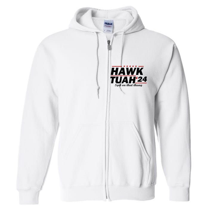 Hawk Tush Spit On That Thing Parody Presidential Candidate Gift Full Zip Hoodie