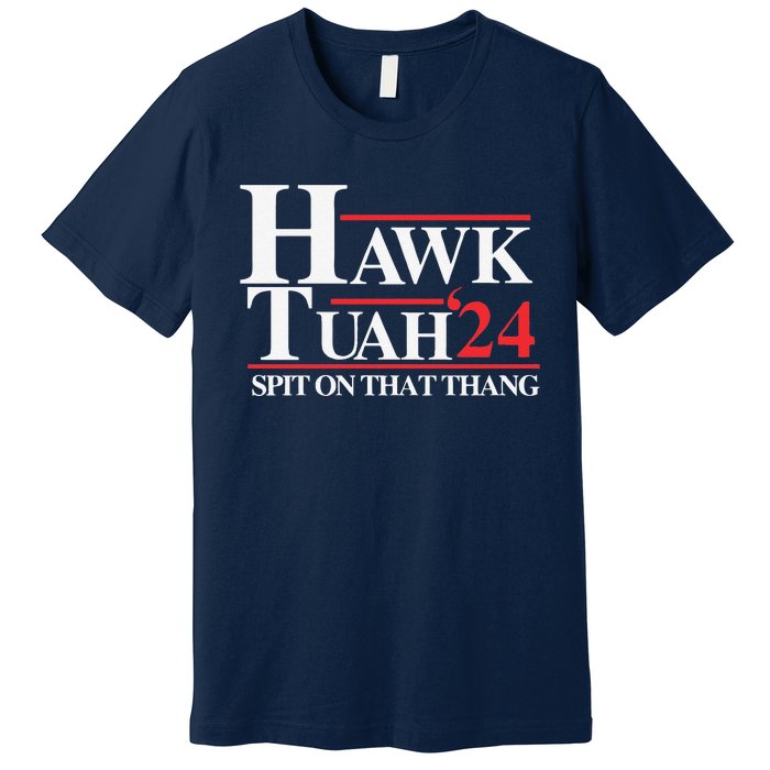 Hawk Tush Spit On That Thang Viral Election Parody Premium T-Shirt