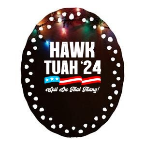 Hawk Tuah Spit On That Thang Viral Election Parody Ceramic Oval Ornament