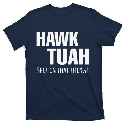 Hawk Tuah... Spit On That Thing T-Shirt