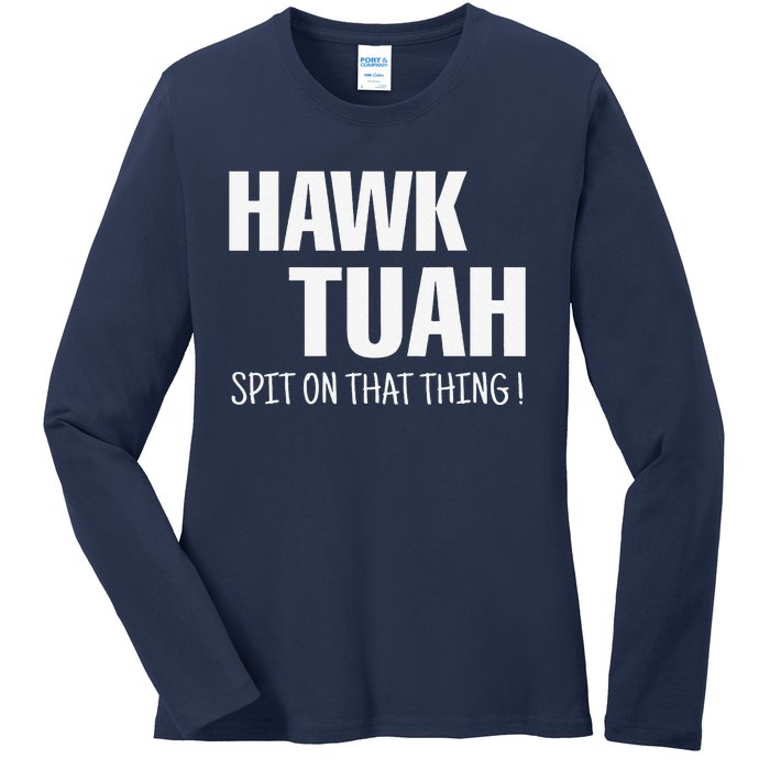 Hawk Tuah... Spit On That Thing Ladies Long Sleeve Shirt