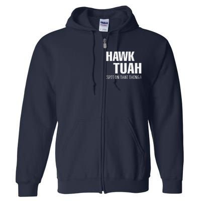 Hawk Tuah... Spit On That Thing Full Zip Hoodie