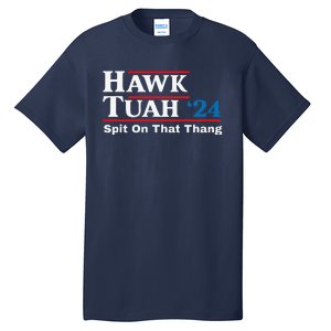 Hawk Tush Spit On That Thing Presidential Candidate Parody Tall T-Shirt