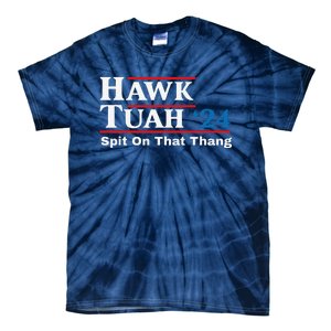 Hawk Tush Spit On That Thing Presidential Candidate Parody Tie-Dye T-Shirt