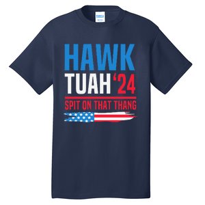 Hawk Tush Spit On That Thing Presidential Candidate Parody Tall T-Shirt