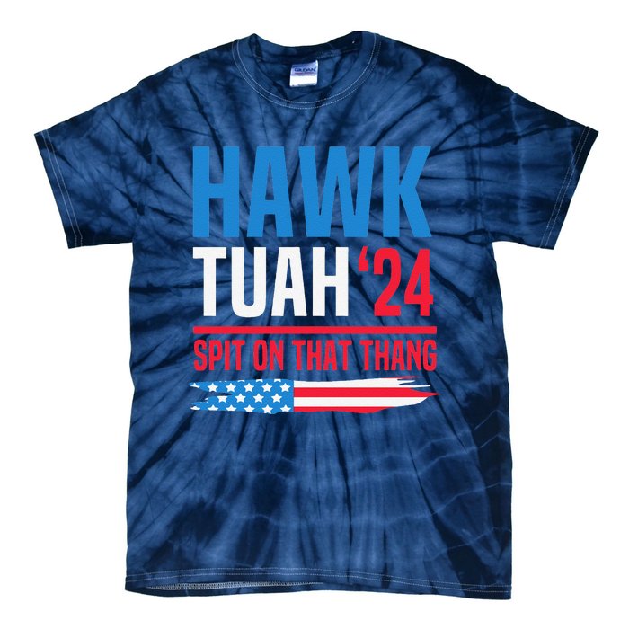 Hawk Tush Spit On That Thing Presidential Candidate Parody Tie-Dye T-Shirt