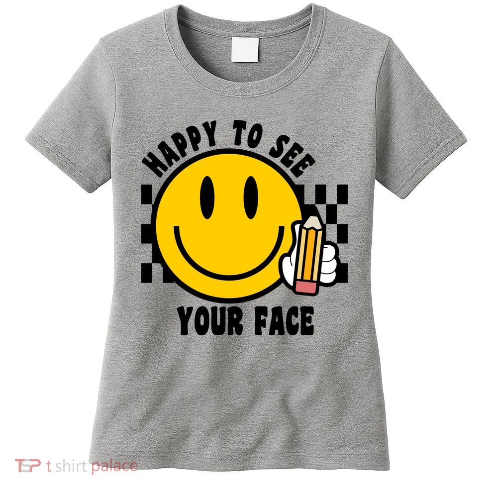 Happy To See Your Face School Womens T-Shirt