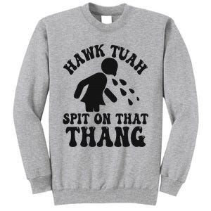 Hawk Tuah Spit On That Thang Funny Girl Interview Tall Sweatshirt