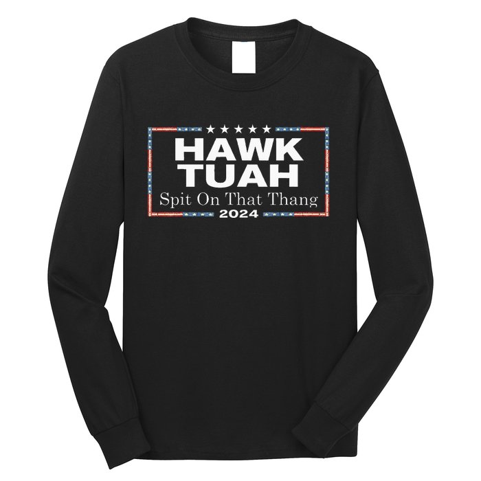 Hawk Tush Spit On That Thang Presidential Candidate Long Sleeve Shirt