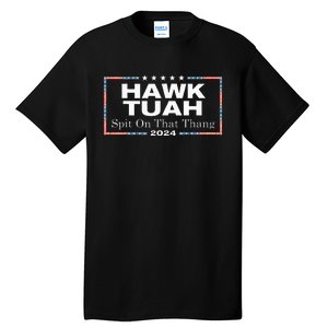 Hawk Tush Spit On That Thang Presidential Candidate Tall T-Shirt