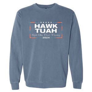 Hawk Tush Spit On That Thang Presidential Candidate Garment-Dyed Sweatshirt